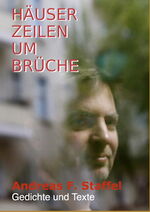 Andreas F. Staffel: Häuser – Zeilen – Umbrüche (Poems and texts) - Paperback